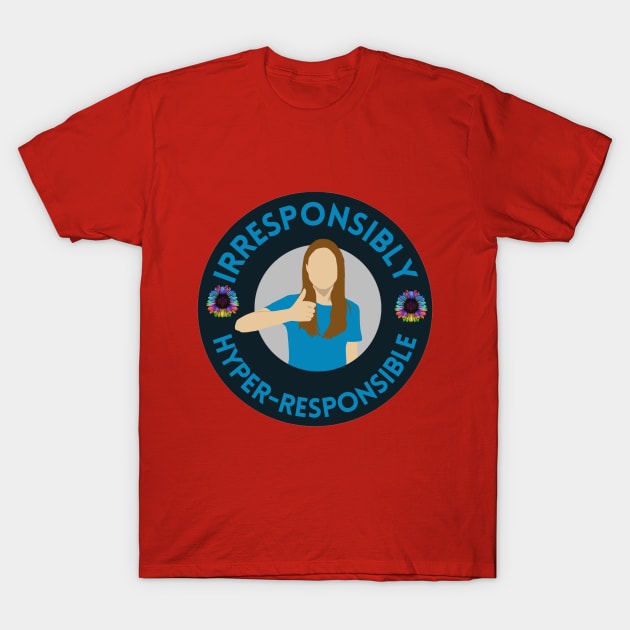 Irresponsibly Hyper-Responsible T-Shirt by Different-Functional Podcast